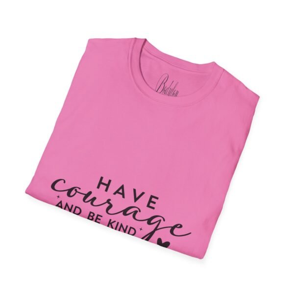 ✨ "Have Courage and Be Kind" – Inspirational Quote Unisex Soft style T-Shirt ✨ - Image 49