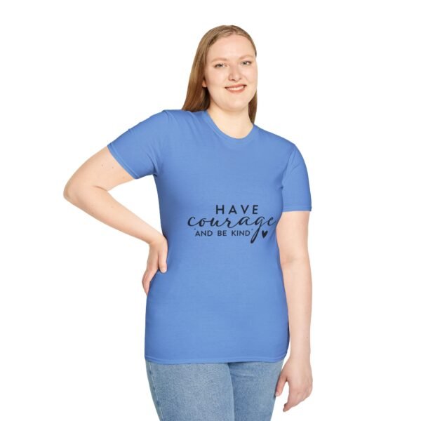 ✨ "Have Courage and Be Kind" – Inspirational Quote Unisex Soft style T-Shirt ✨ - Image 45