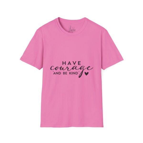 ✨ "Have Courage and Be Kind" – Inspirational Quote Unisex Soft style T-Shirt ✨ - Image 46