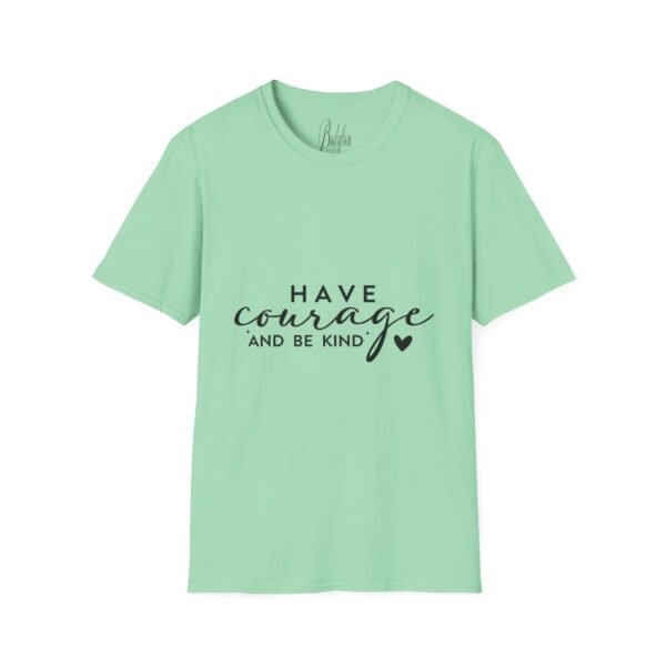 ✨ "Have Courage and Be Kind" – Inspirational Quote Unisex Soft style T-Shirt ✨ - Image 28